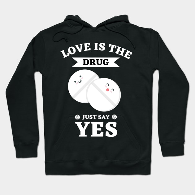 Love Is The Drug Just Say Yes Hoodie by Ranawat Shop